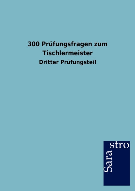 300 Prüfungsfragen zum Tischlermeister