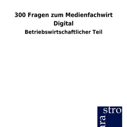 300 Fragen zum Medienfachwirt Digital