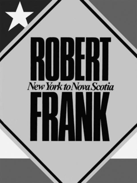 Robert Frank: New York to Nova Scotia