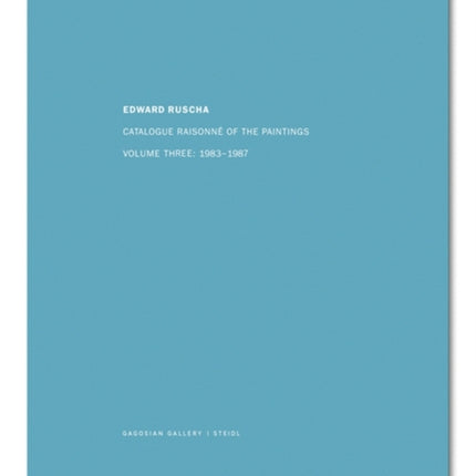 Edward Ruscha: Catalogue Raisonné of the Paintings: Volume Three: 1983 - 1987