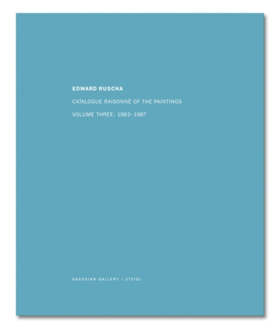 Edward Ruscha: Catalogue Raisonné of the Paintings: Volume Three: 1983 - 1987