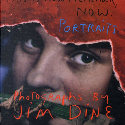 Jim Dine This is how I Remember Now Portraits Photographs by Jim Dine