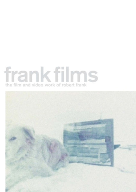 Robert Frank: Frank Films: The Film and Video Work of Robert Frank