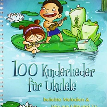 100 Kinderlieder Für Ukulele: Beliebte Melodien &