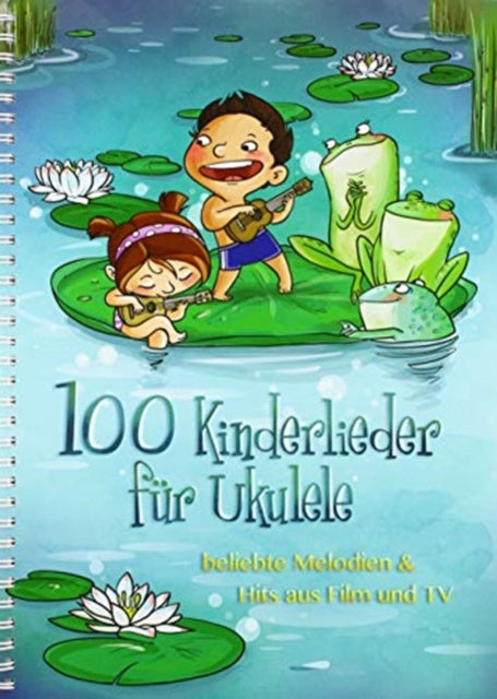 100 Kinderlieder Für Ukulele: Beliebte Melodien &