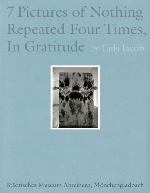 Luis Jacob 7 Pictures of Nothing Repeated Four Times in Gratitude