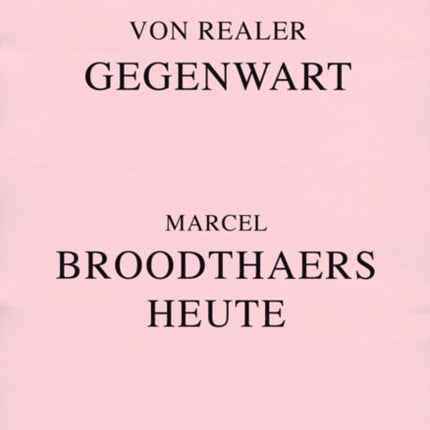 Von Realer Gegenwart Marcel Broodthaers Heute