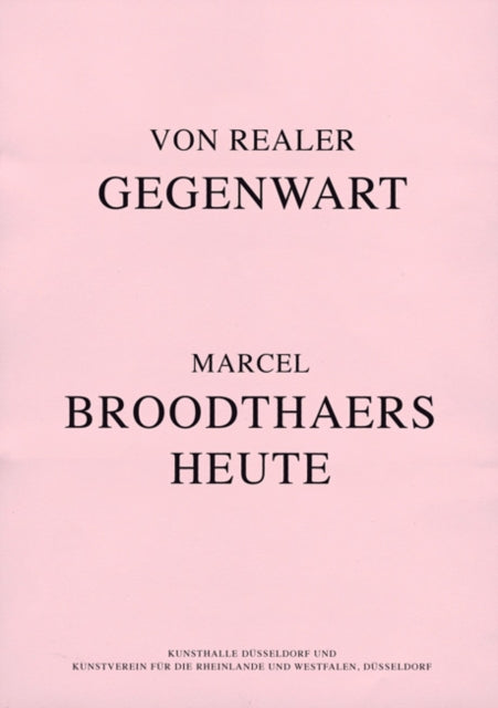 Von Realer Gegenwart Marcel Broodthaers Heute