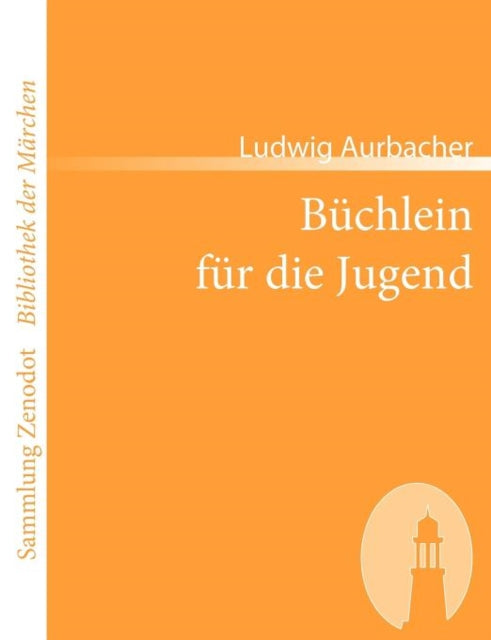 Büchlein für die Jugend: Enthaltend die Legende von Placidus und seiner Familie, das Mährchen von Marien-Kind, die Volkssagen vom Untersberg, nebst viel