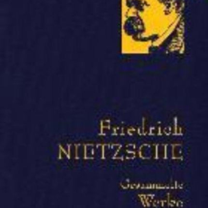 Friedrich Nietzsche  Gesammelte Werke