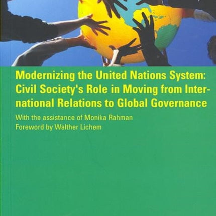 Modernizing the United Nations System: Civil Society''s Role in Moving from International Relations to Global Governance