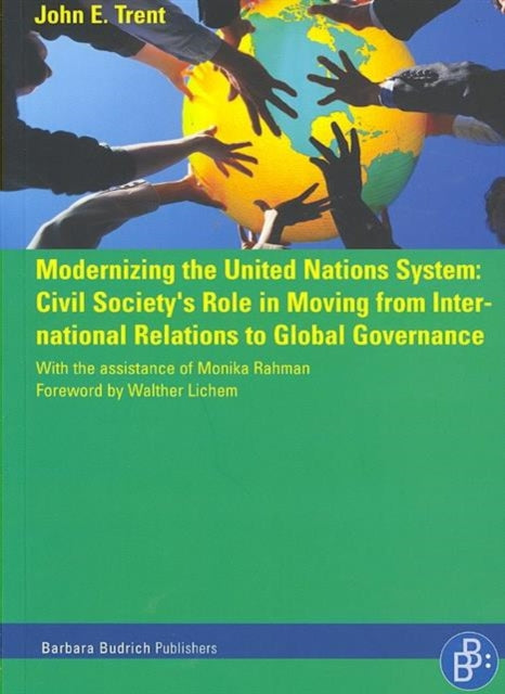 Modernizing the United Nations System: Civil Society''s Role in Moving from International Relations to Global Governance