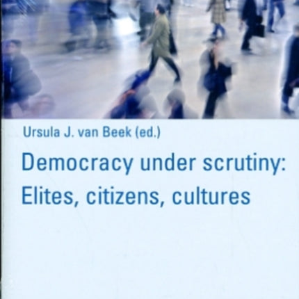 Democracy under scrutiny: Elites, citizens, cultures