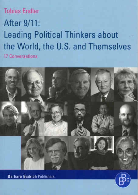 After 9/11: Leading Political Thinkers about the World, the U.S. and Themselves: 17 Conversations