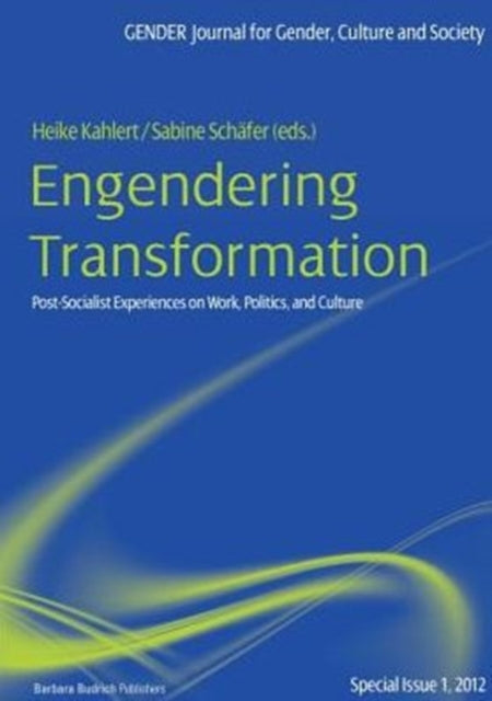 Engendering Transformation: Post-socialist Experiences on Work, Politics, and Culture