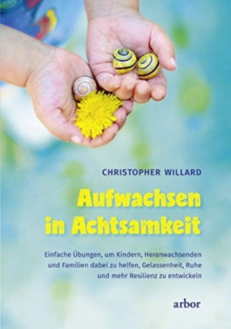 Aufwachsen in Achtsamkeit Wie wir Kinder Jugendliche und Familien dabei untersttzen knnen Ausgeglichenheit Ruhe und Resilienz zu finden