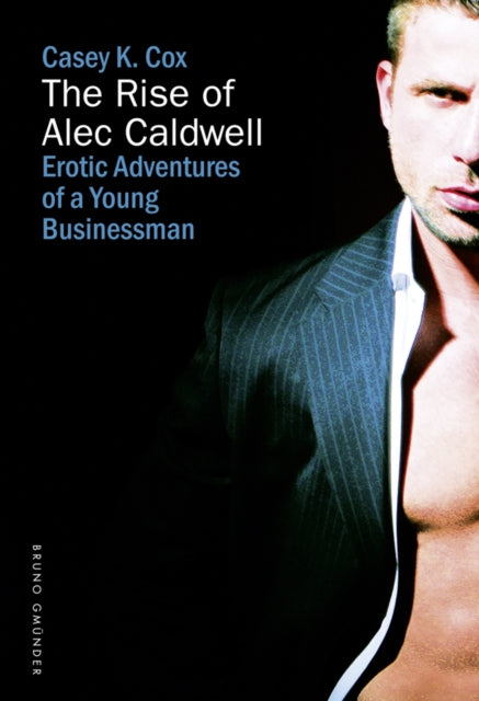 The Rise of Alec Caldwell Erotic Adventures of a Young Businessman