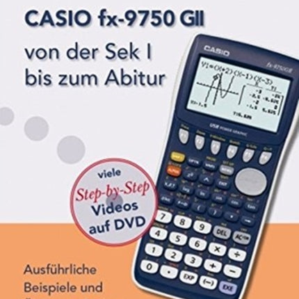 Casio Fx 9750 Gii Von Der Sek I Bis Zum Ausfhrliche Beispiele und bungsaufgaben Mit vielen StepbyStep Videos auf DVD