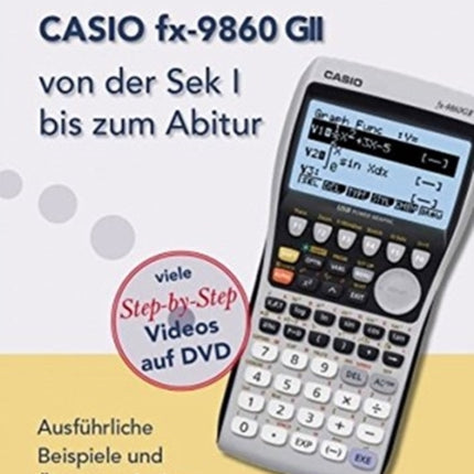 CASIO fx9860 GII von der Sek Ausfhrliche Beispiele und bungsaufgaben Mit vielen StepbyStep Videos auf DVD