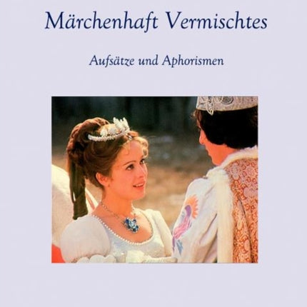 Märchenhaft Vermischtes: Aufsätze und Aphorismen