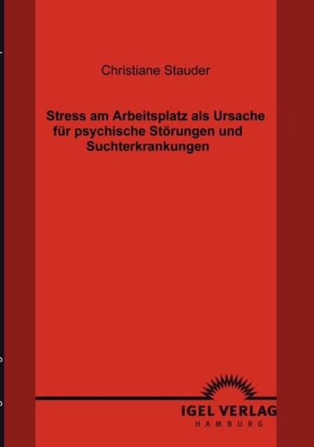 Stress am Arbeitsplatz als Ursache für psychische Störungen und Suchterkrankungen