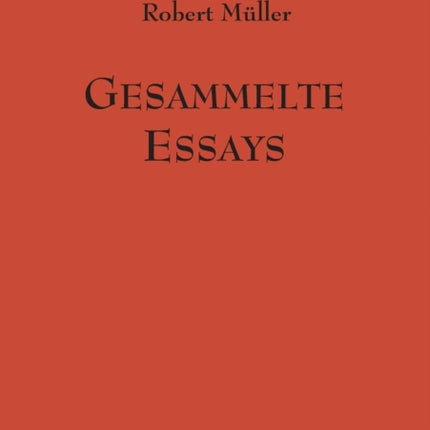 Robert Müller: Gesammelte Essays.: Werke Band 11