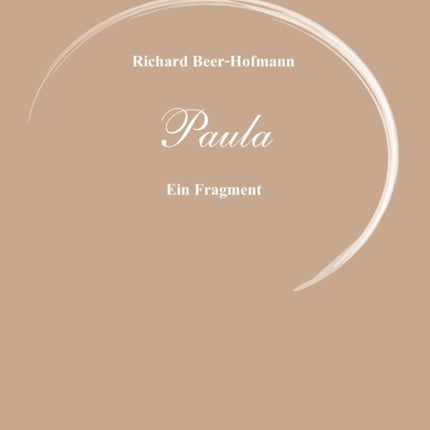 Richard Beer-Hofmann: Werke 6 - Paula: Ein Fragment