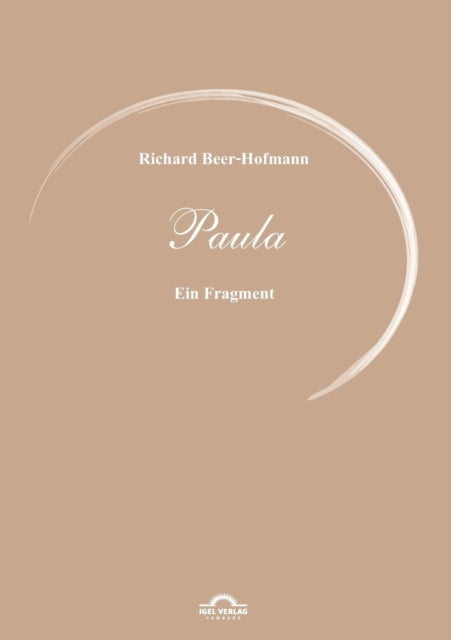 Richard Beer-Hofmann: Werke 6 - Paula: Ein Fragment