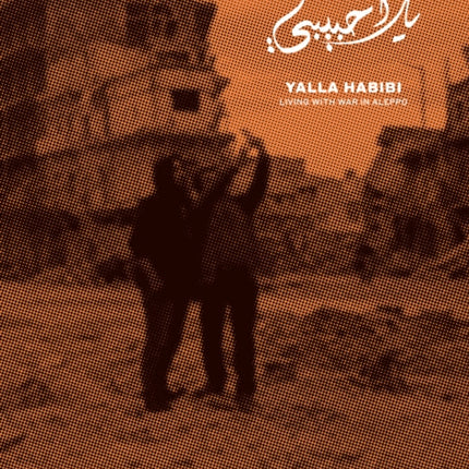 Yalla Habibi: Living With War In Aleppo