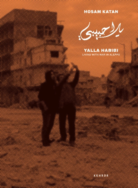 Yalla Habibi: Living With War In Aleppo