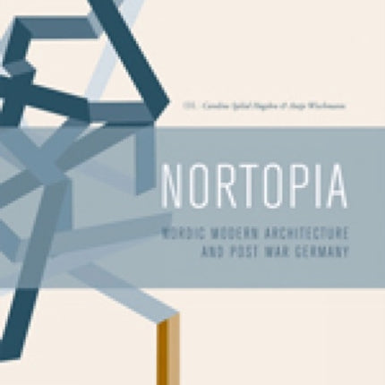 Nortopia Modern Nordic Architecture and Postwar Germany Nordic Modern Architecture and Post War Germany