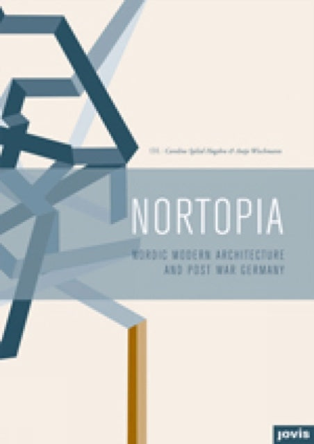 Nortopia Modern Nordic Architecture and Postwar Germany Nordic Modern Architecture and Post War Germany