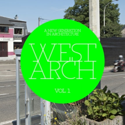 West Arch  A New Generation in Architecture v 1