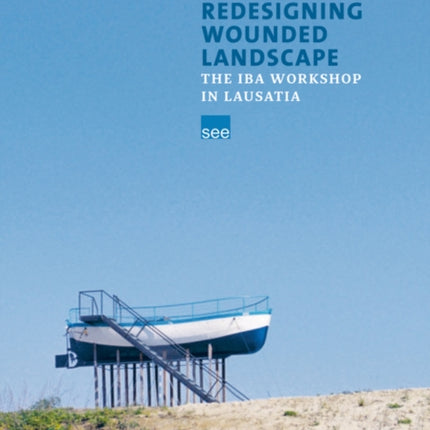 Redesigning Wounded Landscapes: The IBA workshop in Lusatia