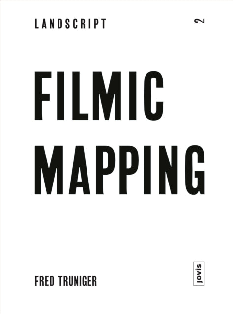 Filmic Mapping: Documentary Film and the Visual Culture of Landscape Architecture