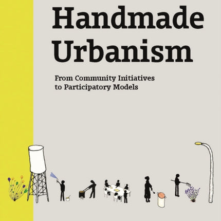 Handmade Urbanism: Mumbai – São Paulo – Istanbul – Mexico City – Cape Town From Community Initiatives to Participatory Models