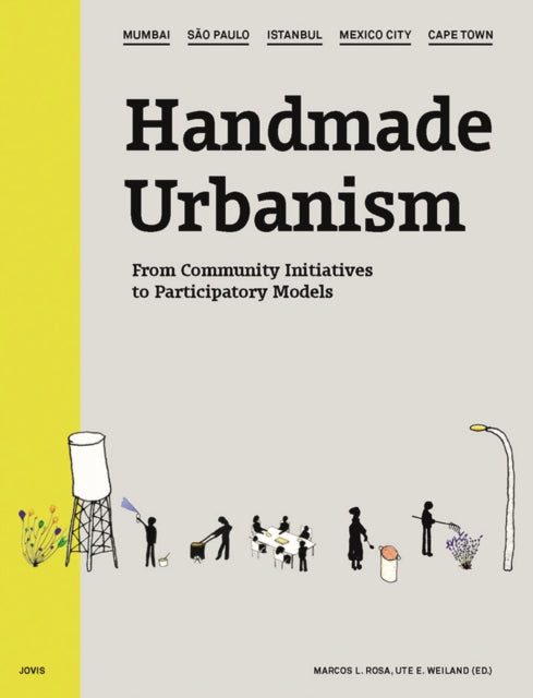 Handmade Urbanism: Mumbai – São Paulo – Istanbul – Mexico City – Cape Town From Community Initiatives to Participatory Models