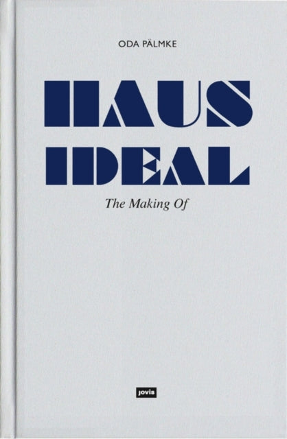 Haus Ideal–The Making of: Von der Idee zur Idee. Bemerkungen zur Entwurfslehre