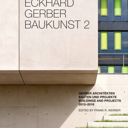 Eckhard Gerber Baukunst 2: Bauten und Projekte 2013–2016