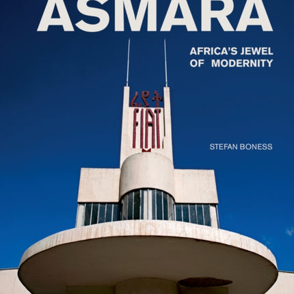 Asmara: Africa's Jewel of Modernity