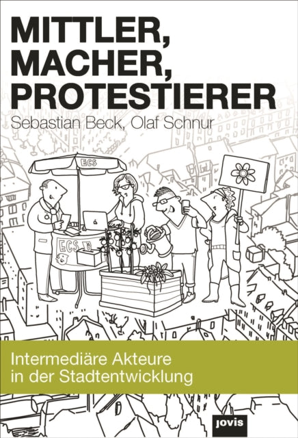 Mittler, Macher, Protestierer: Intermediäre Akteure in der Stadtentwicklung