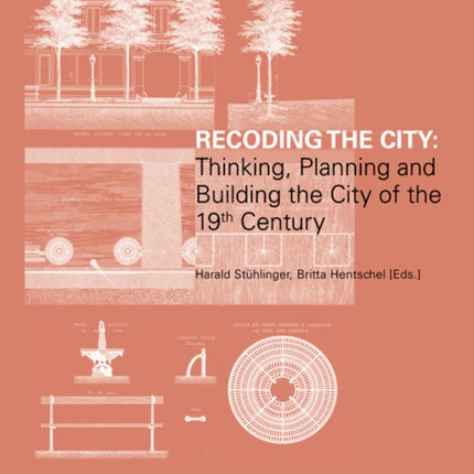 Recoding the City: Thinking, Planning, and Building the City of the 19th Century