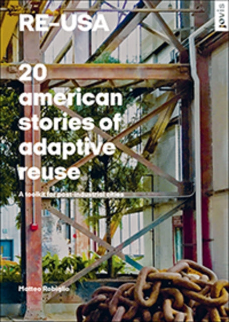 REUSA 20 American Stories of Adaptive Reuse A Toolkit for PostIndustrial Cities