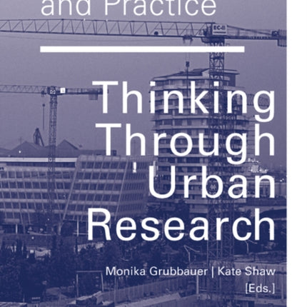 Across Theory and Practice: Thinking Through Urban Research