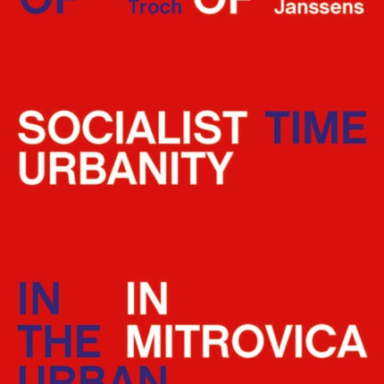 Layers of Time in the Urban Landscape: Visions of Socialist Urbanity in Mitrovica