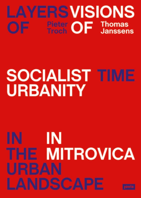 Layers of Time in the Urban Landscape: Visions of Socialist Urbanity in Mitrovica