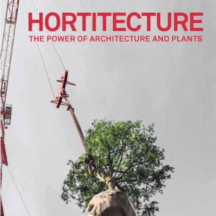 Hortitecture: The Power of Architecture and Plants