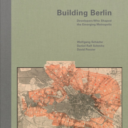 Building Berlin: Developers Who Shaped the Emerging Metropolis