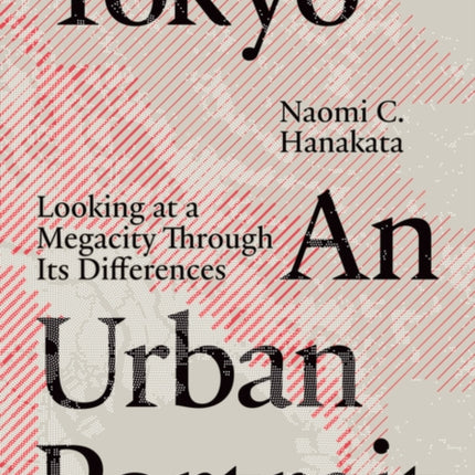 Tokyo: An Urban Portrait: Looking at a Megacity Region Through its Differences