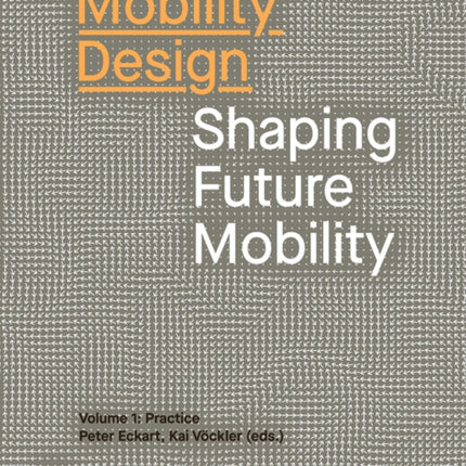 Mobility Design: Shaping Future Mobility. Volume 1: Practice